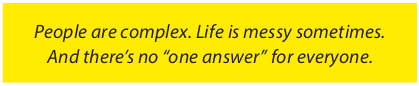 Image text: People are complex. Life is messy sometimes. And there’s no one answer for everyone.